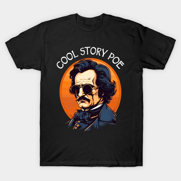 Funny Edgar Allan Poe - Cool Story Poe T-Shirt by Tshirt Samurai